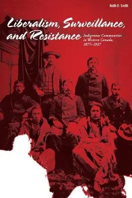 Liberalism, Surveillance, and Resistance - Smith, Keith D.