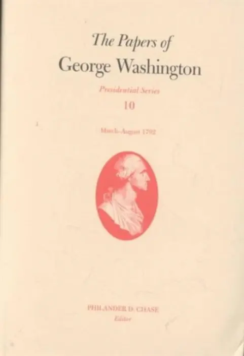 Papers of George Washington V.10; Presidential Series;March-August 1792 - Washington, George