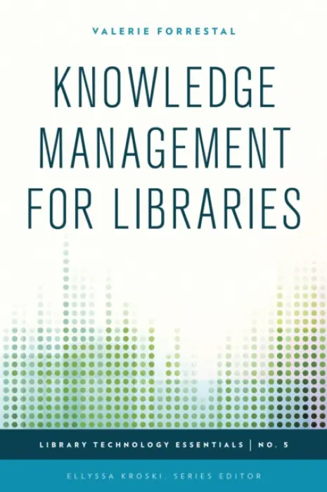 Knowledge Management for Libraries - Forrestal, Valerie