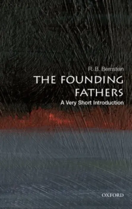 Founding Fathers: A Very Short Introduction - Bernstein, R. B. (Distinguished Adjunct Professor of Law, Distinguished Adjunct Professor of Law, New York Law School)