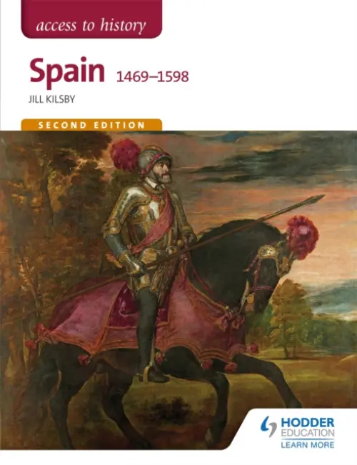 Access to History: Spain 1469-1598 Second Edition - Kilsby, Jill