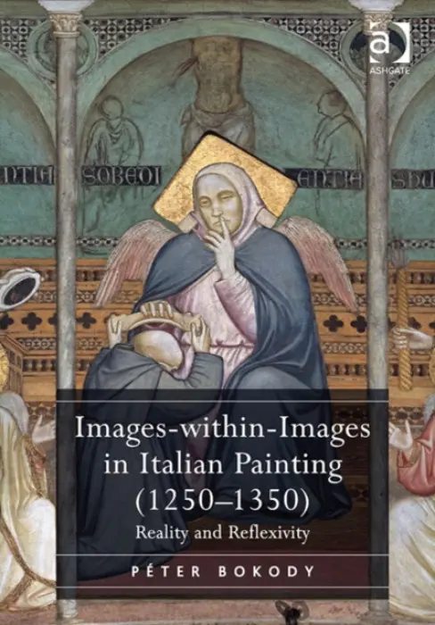 Images-within-Images in Italian Painting (1250-1350) - Bokody, Peter