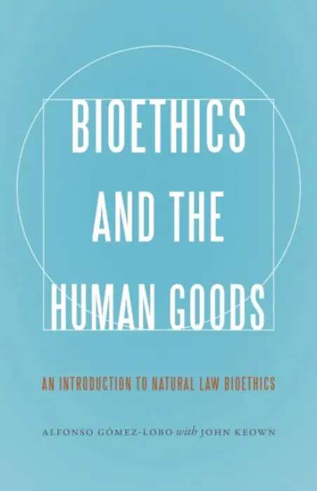 Bioethics and the Human Goods - Gomez-Lobo, Alfonso