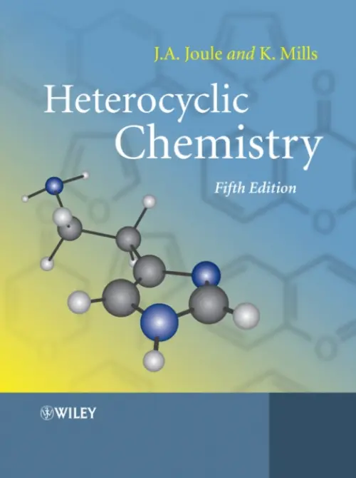 Heterocyclic Chemistry - Joule, John A. (The School of Chemistry, The University of Manchester) a Mills, Keith (Chemistry Consultant, Ware, Hertsfordshire)