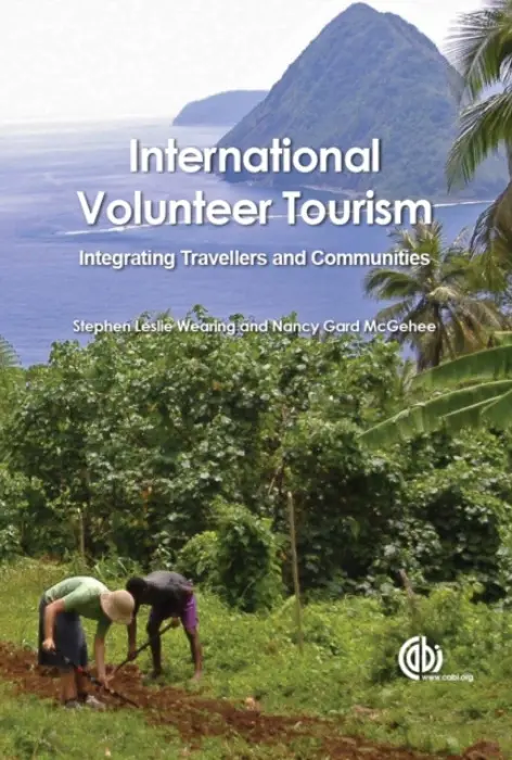 International Volunteer Tourism - Wearing, Stephen (Fromerly of University of Newcastle, Australia) a Gard McGehee, Nancy (Virginia Tech, USA)