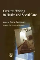 Creative Writing in Health and Social Care - Sampson, Fiona