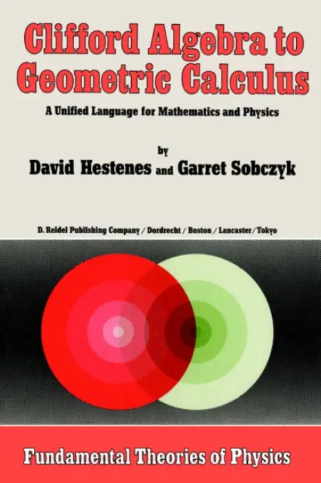 Clifford Algebra to Geometric Calculus - Hestenes, D. a Sobczyk, Garret