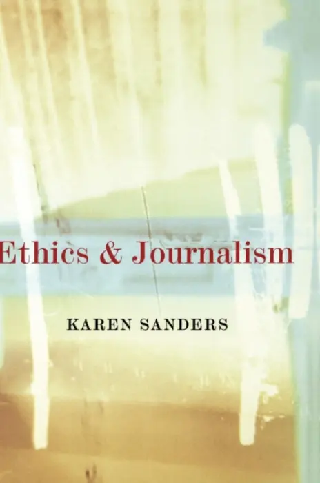 Ethics and Journalism - Sanders, Karen
