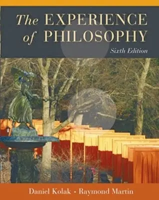 Experience of Philosophy - Kolak, Daniel (Professor of Philosophy, Professor of Philosophy, William Paterson University of New Jersey) a Martin, Raymond (Professor and Chair of Philosophy, Professor and Chair of Philosophy, Union College)