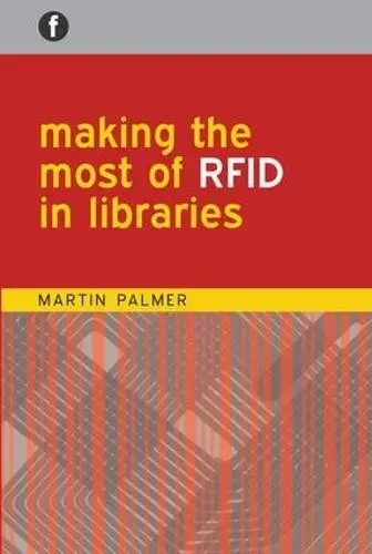 Making the Most of RFID in Libraries - Palmer, Martin