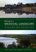 Mining in a Medieval Landscape - Rippon, Prof. Steve a Claughton, Dr. Peter a Smart, Dr. Christopher