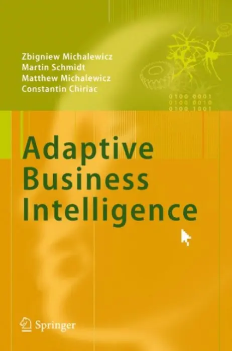 Adaptive Business Intelligence - Michalewicz, Zbigniew a Schmidt, Martin a Michalewicz, Matthew a Chiriac, Constantin