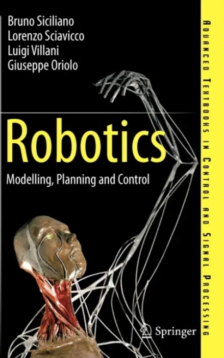 Robotics - Giuseppe Oriolo, Lorenzo Sciavicco, Bruno Siciliano, Luigi Villani,Robotics - Giuseppe Oriolo, Lorenzo Sciavicco, Bruno Siciliano, Luigi