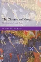 Chronicle of Morea - Shawcross, Teresa (Schulman Research Fellow in History, Trinity Hall, University of Cambridge)