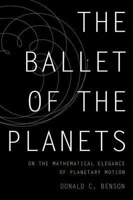 Ballet of the Planets - Benson, Donald (Emeritus Professor, Emeritus Professor, University of California, Davis)