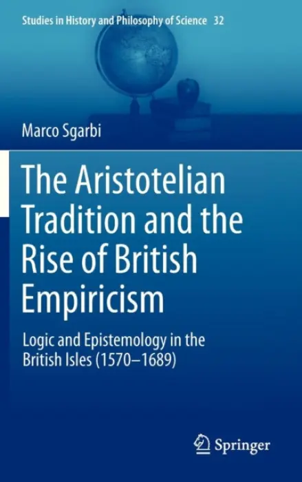 Aristotelian Tradition and the Rise of British Empiricism - Sgarbi, Marco