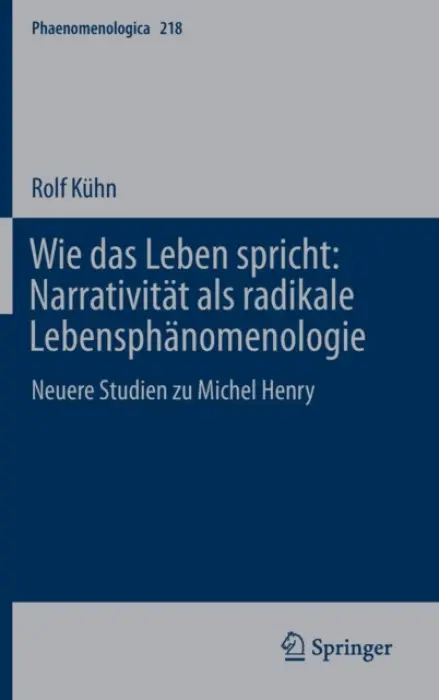 Wie das Leben spricht: Narrativitat als radikale Lebensphanomenologie - Kuhn, Rolf
