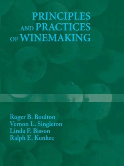 Principles and Practices of Winemaking - Boulton, Roger B. a Singleton, Vernon L. a Bisson, Linda F. a Kunkee, Ralph E.