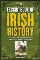 Feckin' Book of Irish History - Murphy, Colin a O'Dea, Donal