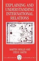 Explaining and Understanding International Relations - Hollis, Martin (Professor of Philosophy, Professor of Philosophy) a Smith, Steve (Professor of International Relations, Professor of International Relations, both at the University of East Anglia)