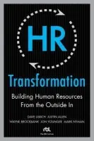 HR Transformation: Building Human Resources From the Outside In - Ulrich, Dave a Brockbank, Wayne a Younger, Jon a Nyman, Mark a Allen, Justin