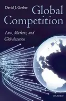 Global Competition - Gerber, David (, Distinguished Professor of Law at Chicago Kent College of Law)