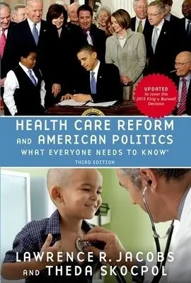 Health Care Reform and American Politics - Jacobs, Lawrence (Professor of Political Science, Professor of Political Science, University of Minnesota) a Skocpol, Theda (Professor of Government, Professor of Government, Harvard University)