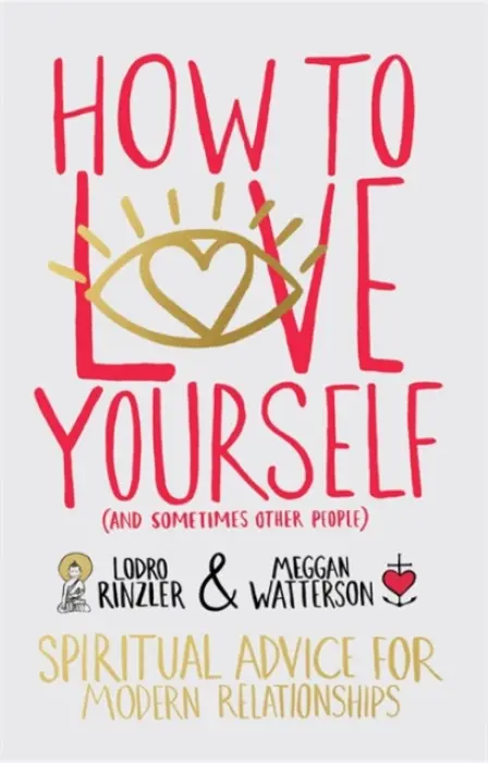 How to Love Yourself (and Sometimes Other People) - Rinzler, Lodro a Watterson, Meggan