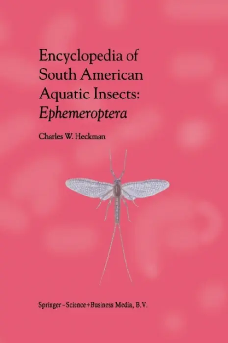 Encyclopedia of South American Aquatic Insects: Ephemeroptera - Heckman, Charles W.