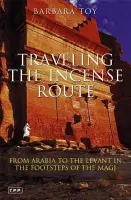 Travelling the Incense Route - Toy, Barbara