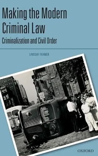 Making the Modern Criminal Law - Farmer, Lindsay (Professor of Law, Professor of Law, University of Glasgow)