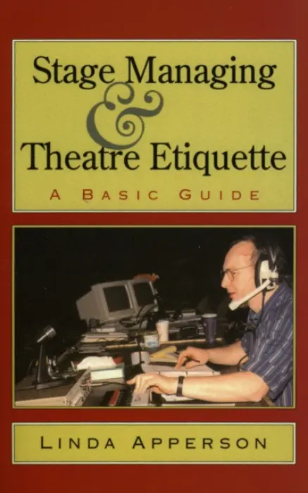 Stage Managing and Theatre Etiquette - Apperson, Linda