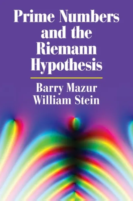 Prime Numbers and the Riemann Hypothesis - Mazur, Barry (Harvard University, Massachusetts) a Stein, William (University of Washington)