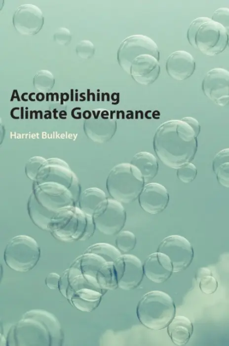 Accomplishing Climate Governance - Bulkeley, Harriet (University of Durham)