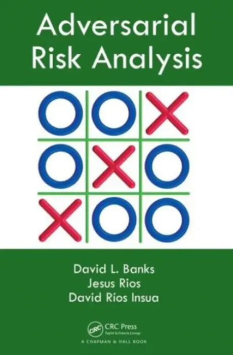 Adversarial Risk Analysis - Banks, David L. (Duke Univ) a Aliaga, Jesus M. Rios (Business Analytics and Mathematical Sciences, IBM, New York, USA) a Rios Insua, David (Institute of Mathematical Sciences ICMAT-CSIC, Spain)