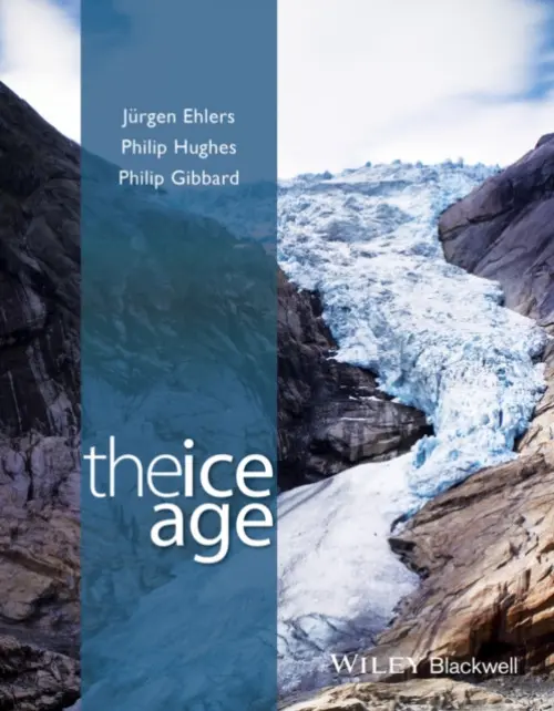 Ice Age - Ehlers, Jurgen (Geological Survey of Hamburg) a Hughes, Dr. Philip (University of Manchester) a Gibbard, Professor Philip L. (University of Cambridge)