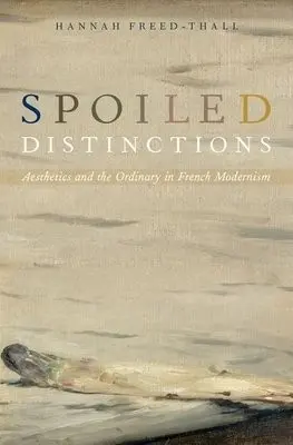 Spoiled Distinctions - Freed-Thall, Hannah (Assistant Professor of Comparative Literature, Assistant Professor of Comparative Literature, Brown University)