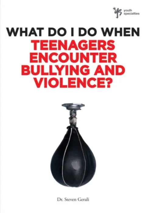 What Do I Do When Teenagers Encounter Bullying and Violence? - Gerali, Steven
