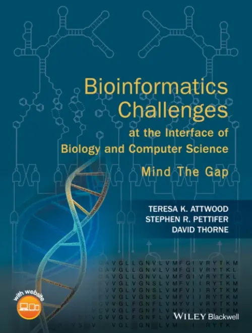Bioinformatics Challenges at the Interface of Biology and Computer Science - Attwood, Teresa K. (The University of Manchester) a Pettifer, Stephen R. (University Of Manchester) a Thorne, David (The University of Manchester, UK)
