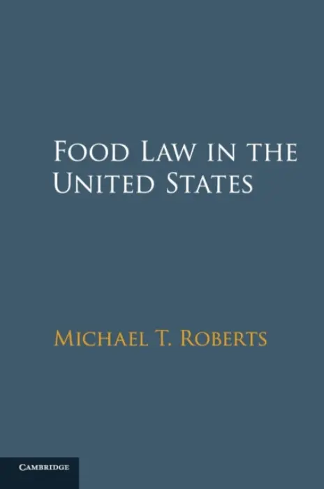 Food Law in the United States - Roberts, Michael T. (University of California, Los Angeles)