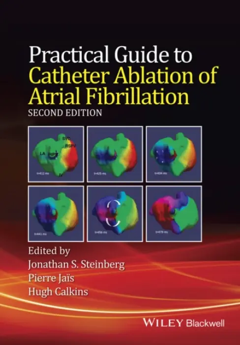 Practical Guide to Catheter Ablation of Atrial Fibrillation - Steinberg, Jonathan S. (Adjunct Professor of Medicine, University of Rochester School of Medicine and Dentistry, Director, The Arrhythmia Institute, The Valley Health System, New York, NY and Ridgewood, NJ, USA) a Jais, Pierre (Professor, Department of Card