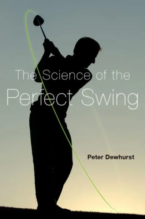 Science of the Perfect Swing - Dewhurst, Peter