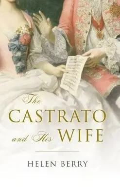 Castrato and His Wife - Berry, Helen (Reader in Early Modern History, Newcastle University)