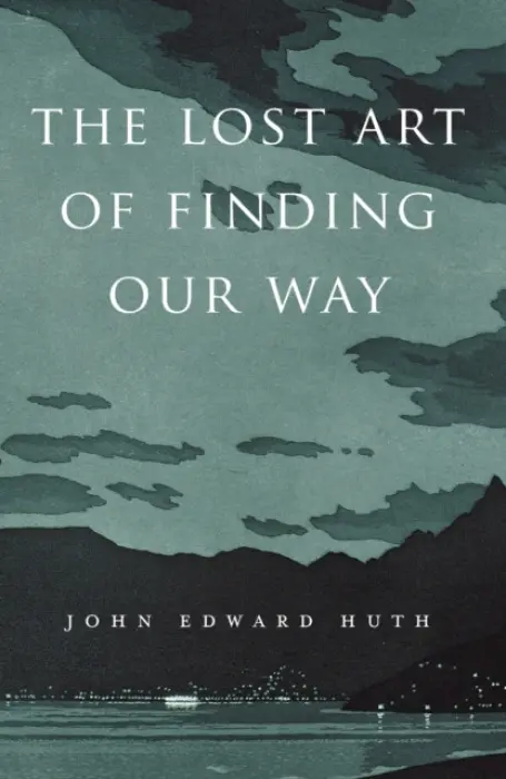 Lost Art of Finding Our Way - Huth, John Edward