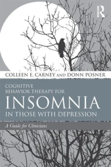 Cognitive Behavior Therapy for Insomnia in Those with Depression - Carney, Colleen E. (Ryerson University, Ontario, Canada) a Posner, Donn (Palo Alto Veterans Institute for Research, California, USA)