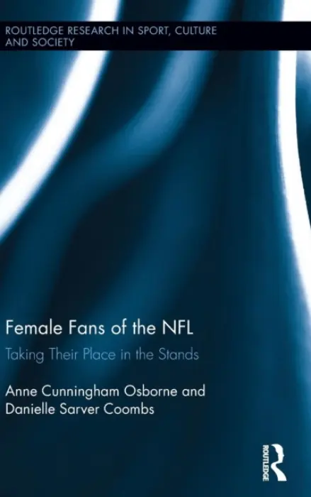 Female Fans of the NFL - Osborne, Anne Cunningham (Syracuse University, USA) a Coombs, Danielle Sarver (Kent State University, USA)