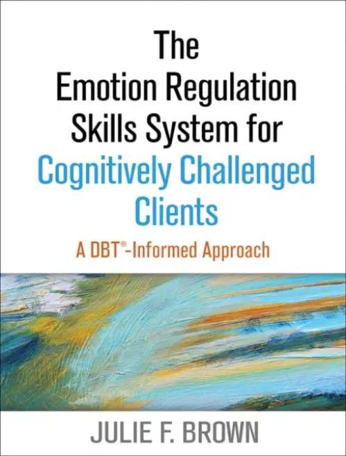 Emotion Regulation Skills System for Cognitively Challenged Clients, First Edition - Brown, Julie F. (Justice Resource Institute's Integrated Clinical Services, United States)