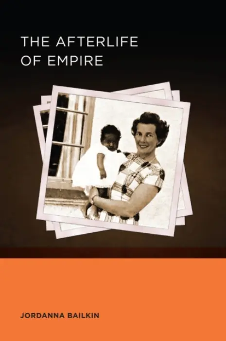 Afterlife of Empire - Bailkin, Jordanna
