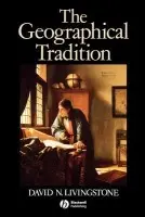 Geographical Tradition - Livingstone, David (Queen's University, Belfast a University of Warwick)