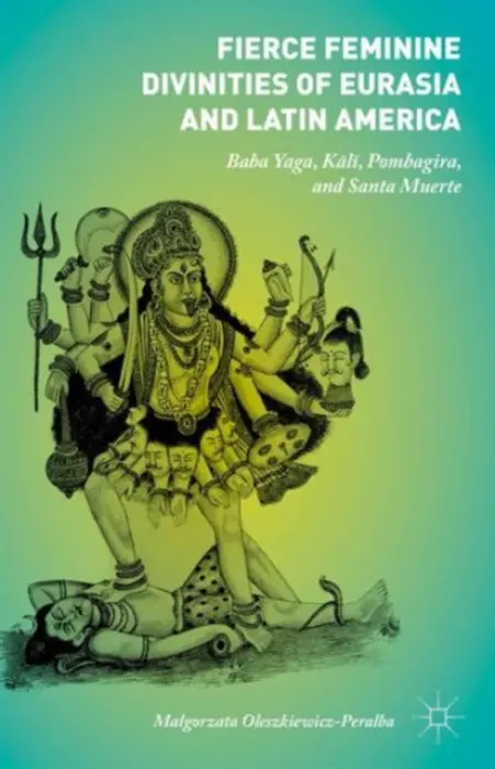 Fierce Feminine Divinities of Eurasia and Latin America - Oleszkiewicz-Peralba, Malgorzata